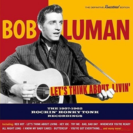 Bob Luman: Lets Think About Livin-The 1957-1962 Rockin Honky Tonk Recordings [CD]