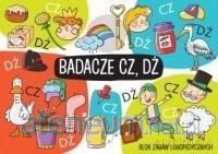 Badacze CZ, DŻ. Blok zabawy logopedycznych - Ewelina Protasewicz [KSIĄŻKA]