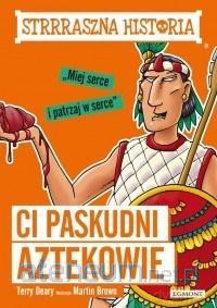 Ci paskudni Aztekowie - Terry Deary, Martin Brown [KSIĄŻKA]