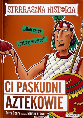 Ci paskudni Aztekowie - Terry Deary, Martin Brown [KSIĄŻKA]