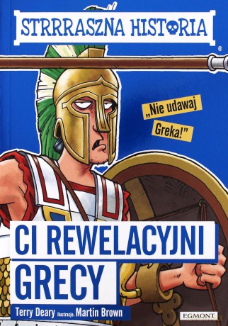 Ci rewelacyjni Grecy - Terry Deary, Martin Brown [KSIĄŻKA]