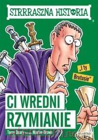 Ci wredni Rzymianie - Terry Deary, Martin Brown [KSIĄŻKA]
