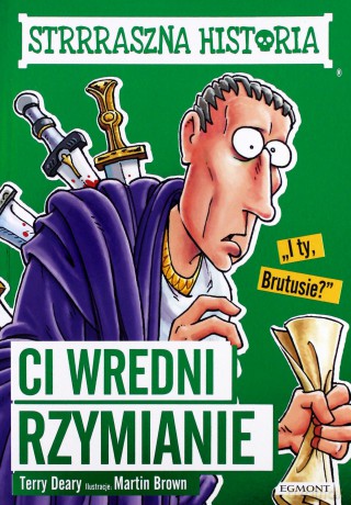 Ci wredni Rzymianie - Terry Deary, Martin Brown [KSIĄŻKA]