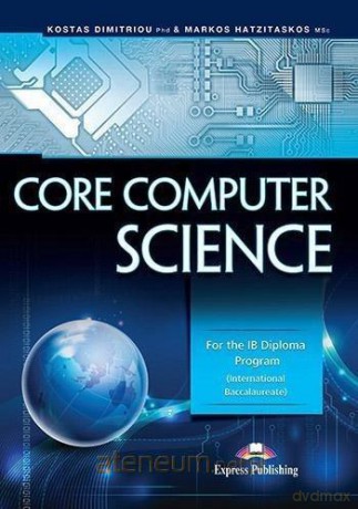 Core Computer Science - Kostas Dimitriou Phd, Markos Hatzitaskos [KSIĄŻKA]
