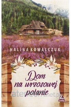 Dom na wrzosowej polanie - Halina Kowalczuk [KSIĄŻKA]