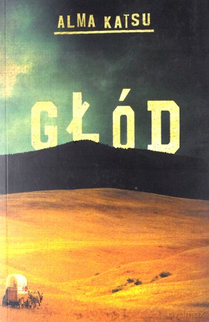 Głód - Alma Katsu [KSIĄŻKA]
