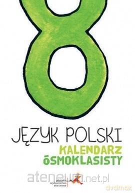 Język Polski Szkoła podstawowa 8 Kalendarz ósmoklasisty [KSIĄŻKA]