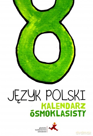 Język Polski Szkoła podstawowa 8 Kalendarz ósmoklasisty [KSIĄŻKA]
