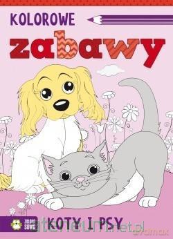 Kolorowe zabawy. Koty i psy [KSIĄŻKA]