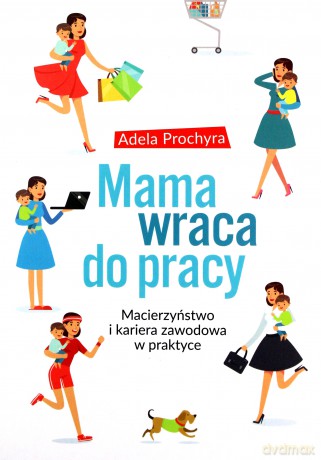 Mama wraca do pracy - Adela Prochyra [KSIĄŻKA]