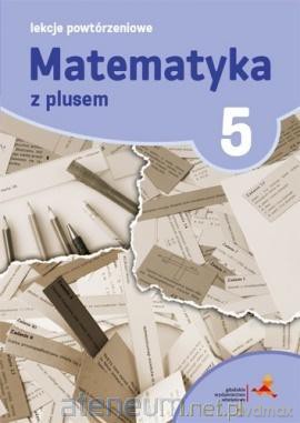 Matematyka Szkoła podstawowa 5 Lekcje Powtórzeniowe [KSIĄŻKA]