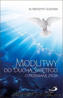 Modlitwy do Ducha Świętego o przemianę życia - Ks. Krzyztof Guzowski [KSIĄŻKA]