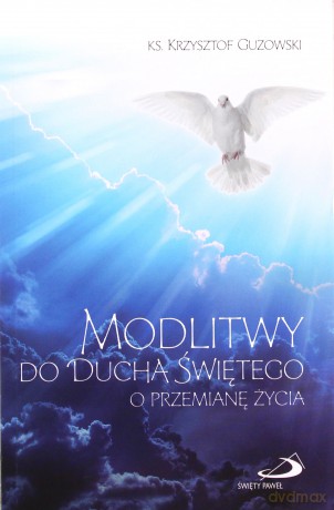 Modlitwy do Ducha Świętego o przemianę życia - Ks. Krzyztof Guzowski [KSIĄŻKA]