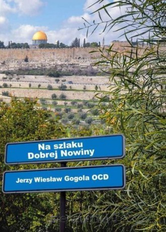 Na szlaku Dobrej Nowiny - Jerzy Wiesław Gogola [KSIĄŻKA]