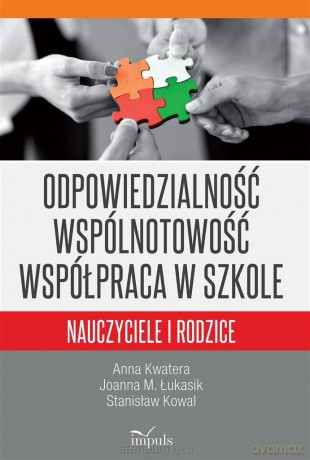 Odpowiedzialność wspólnotowość współpraca w szkole - Joanna Łukasik, Anna Kwatera, Stanisław Kowal [KSIĄŻKA]