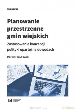 Planowanie przestrzenne gmin wiejskich - Marcin Feltynowski [KSIĄŻKA]