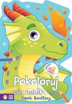 Pokoloruj mnie. Smok Bonifacy [KSIĄŻKA]