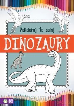 Pokoloruj to sam! Dinozaury [KSIĄŻKA]