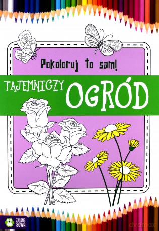 Pokoloruj to sam! Tajemniczy ogród [KSIĄŻKA]