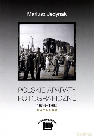 Polskie aparaty fotograficzne 1953-1985. Katalog - Mariusz Jedynak [KSIĄŻKA]