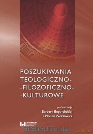 Poszukiwania teologiczno-filozoficzno-kulturowe - Barbara Bogołębska, Monika Worsowicz [KSIĄŻKA]