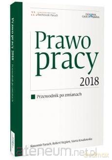 Prawo pracy 2018. Przewodnik po zmianach - Robert Stępień, Sławomir Paruch, Marta Kosakowska [KSIĄŻKA]
