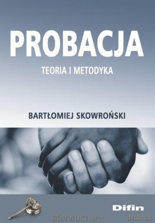 Probacja. Teoria i metodyka - Bartłomiej Skowroński [KSIĄŻKA]