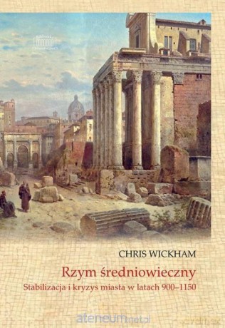 Rzym średniowieczny. Stabilizacja i kryzys - Chris Wickham [KSIĄŻKA]