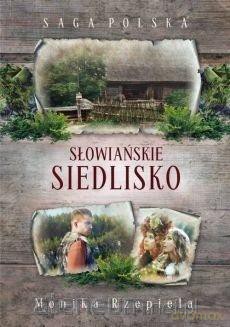 Saga Polska. Słowiański siedlisko - Monika Rzepiela [KSIĄŻKA]