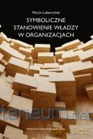 Symboliczne stanowienie władzy w organizacjach [KSIĄŻKA]