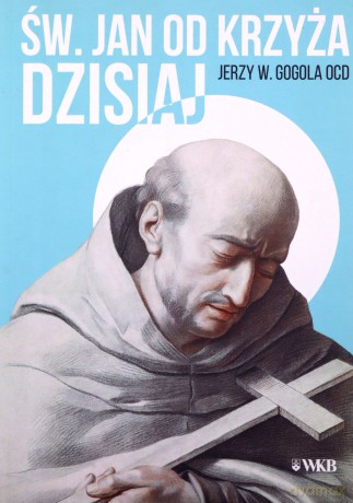 Święty Jan od Krzyża dzisiaj [KSIĄŻKA]