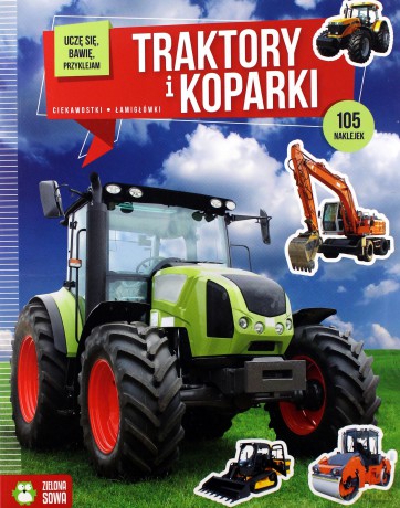 Uczę się, bawię, przyklejam. Traktory i koparki [KSIĄŻKA]