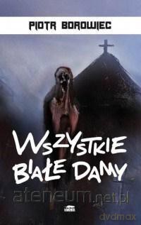 Wszystkie białe damy - Piotr Borowiec [KSIĄŻKA]