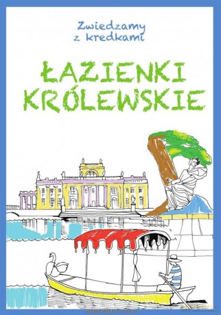 Zwiedzamy z kredkami. Łazienki Królewskie - Krzysztof Wisniewski, Kinga Kulawiecka [KSIĄŻKA]