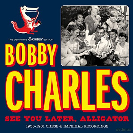 Bobby Charles: See You Later. Alligator 1955-1961 Chess & Imperial Recordings [CD]