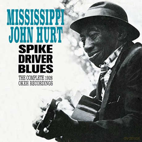Mississippi John Hurt: Spike Driver Blues - The Complete 1928 Okeh Recordings [CD]