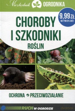 Choroby i szkodniki roślin. Ochrona przeciwdziałanie. Niezbędnik ogrodnika - Michał Mazik [KSIĄŻKA]