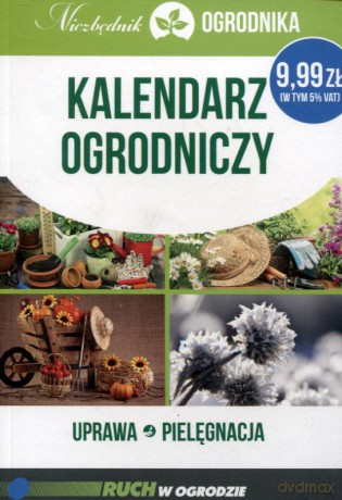 Kalendarz ogrodniczy uprawa pielęgnacja. Niezbędnik ogrodnika - Michał Mazik [KSIĄŻKA]