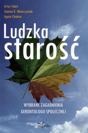 Ludzka starość - Agata Chabior, Artur Fabiś, Joanna Wawrzyniak [KSIĄŻKA]