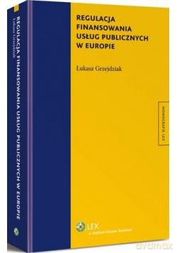 Regulacja finansowania usług publicznych w Europie - Łukasz Grzejdziak [KSIĄŻKA]