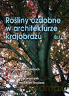 Rośliny ozdobne w architekturze krajobrazu. Podręcznik cz.1 [KSIĄŻKA]