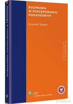 Rozprawa w postępowaniu podatkowym - Krzysztof Teszner [KSIĄŻKA]