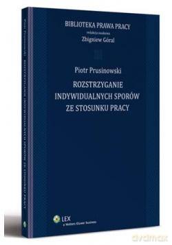 Rozstrzyganie indywidualnych sporów ze stosunku pracy - Zbigniew Góral [KSIĄŻKA]