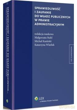 Sprawiedliwość i zaufanie do władz publicznych w prawie administracyjnym - Katarzyna Wlaźlak, Małgorzata Stahl, Michał Kasiński [KSIĄŻKA]