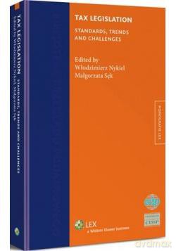 Tax Legislation. Standards, Trends and Challenges - Małgorzata Sęk, Włodzimierz Nykiel [KSIĄŻKA]