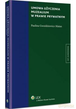 Umowa użyczenia muzealium w prawie prywatnym - Paulina Gwoździewicz-Matan [KSIĄŻKA]