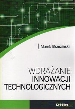 Wdrażanie innowacji technologicznych - Marek Brzeziński [KSIĄŻKA]
