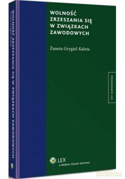Wolność zrzeszania się w związkach zawodowych - Żaneta Grygiel-Kaleta [KSIĄŻKA]