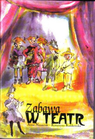 Zabawa w teatr +CD Gratis - Anna Naumiuk, Katarzyna Kulikowska [KSIĄŻKA]