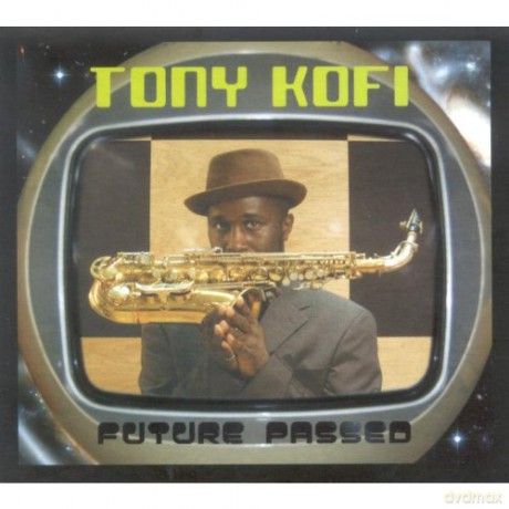 Tony Kofi: Future Passed (digipack) [CD]